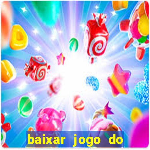 baixar jogo do tigrinho para ganhar dinheiro